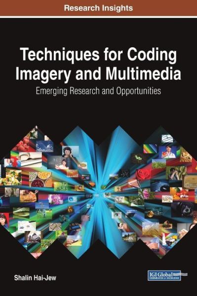 Techniques for Coding Imagery and Multimedia: Emerging Research and Opportunities - Shalin Hai-Jew - Książki - IGI Global - 9781522526797 - 10 sierpnia 2017