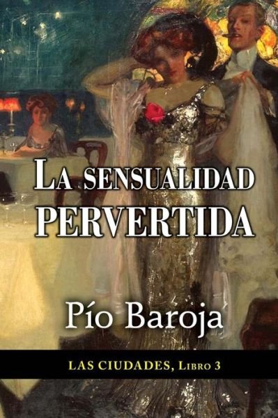 Cover for Pio Baroja · La sensualidad pervertida (Paperback Book) (2015)