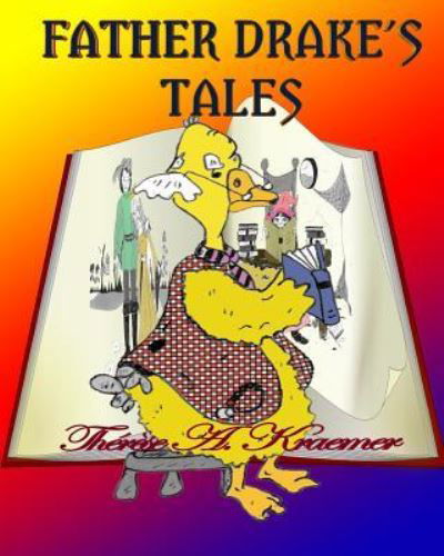 Father Drake's Tales - Therese a Kraemer - Books - Createspace Independent Publishing Platf - 9781523417797 - January 14, 2016