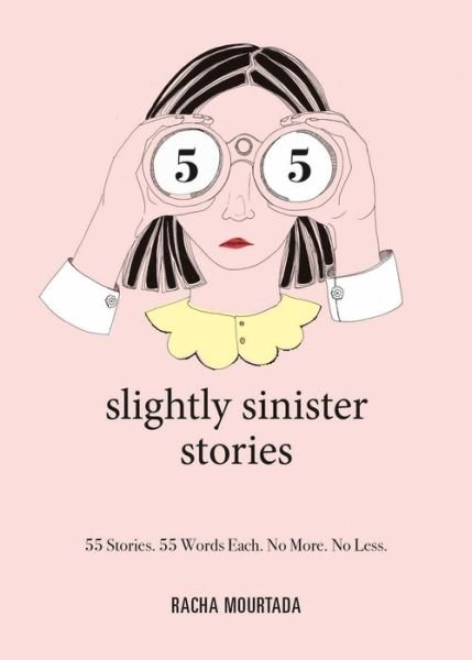 Cover for Racha Mourtada · 55 Slightly Sinister Stories: 55 Stories. 55 Words Each. No More. No Less. (Hardcover Book) (2020)