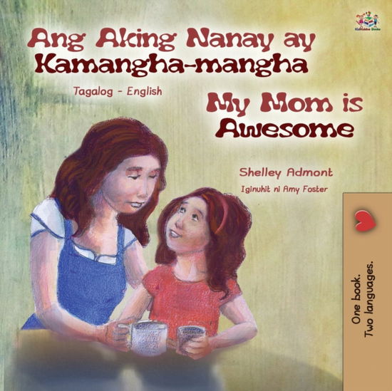 My Mom is Awesome (Tagalog English Bilingual Book for Kids) - Shelley Admont - Books - Kidkiddos Books Ltd. - 9781525934797 - August 17, 2020