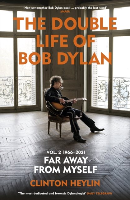 Cover for Clinton Heylin · The Double Life of Bob Dylan Volume 2: 1966-2021: ‘Far away from Myself’ (Paperback Bog) (2024)