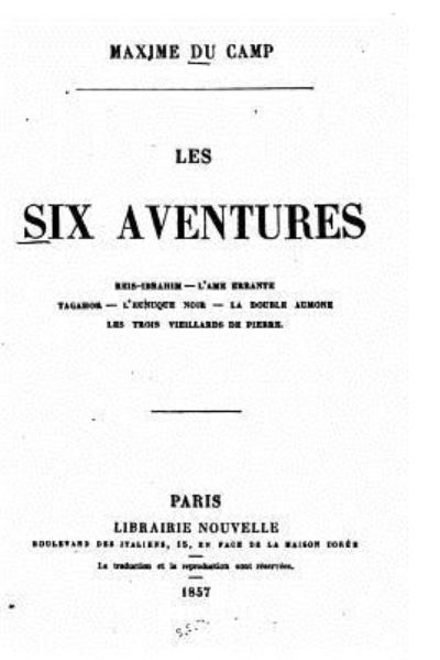 Cover for Maxime Du Camp · Les six aventures (Taschenbuch) (2016)