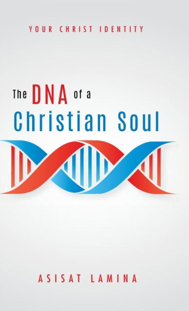 Cover for Asisat Lamina · The DNA of a Christian Soul (Hardcover Book) (2019)