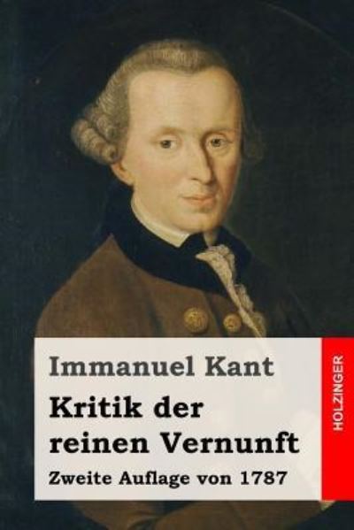 Kritik der reinen Vernunft - Immanuel Kant - Books - Createspace Independent Publishing Platf - 9781532723797 - April 13, 2016