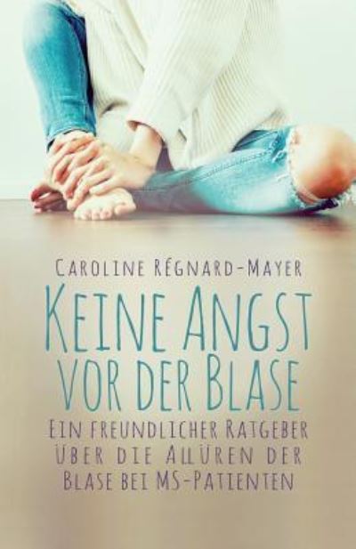 Cover for Caroline Regnard-Mayer · Keine Angst vor der Blase (Paperback Book) (2016)