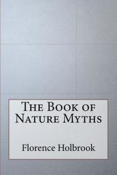 Cover for Florence Holbrook · The Book of Nature Myths (Taschenbuch) (2016)