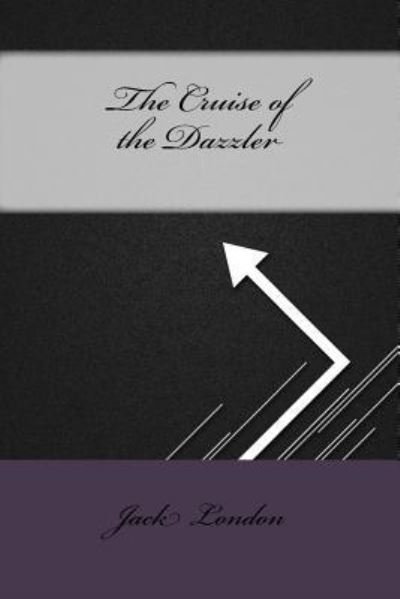 The Cruise of the Dazzler - Jack London - Boeken - Createspace Independent Publishing Platf - 9781533458797 - 26 mei 2016