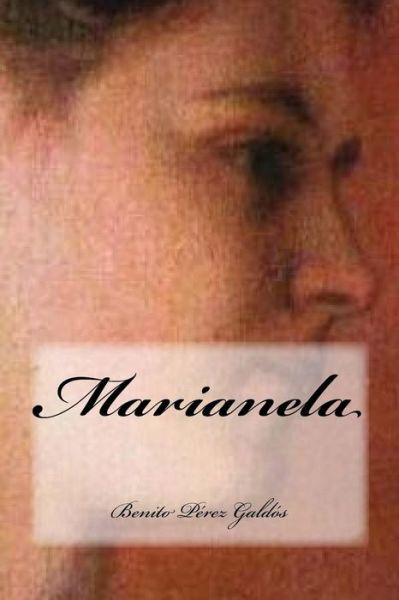 Marianela - Benito Perez Galdos - Kirjat - Createspace Independent Publishing Platf - 9781534943797 - sunnuntai 26. kesäkuuta 2016