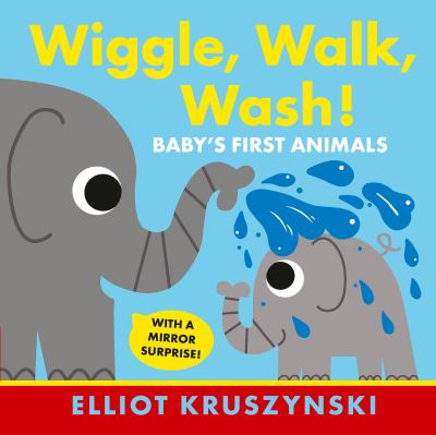 Cover for Elliot Kruszynski · Wiggle, Walk, Wash! Baby's First Animals (Board book) (2021)