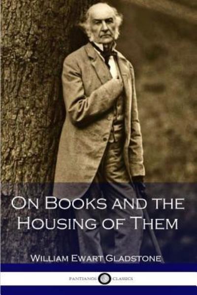 Cover for William Ewart Gladstone · On Books and the Housing of Them (Paperback Book) (2016)