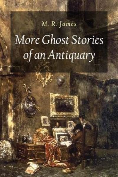 Cover for M R James · More Ghost Stories of an Antiquary (Paperback Book) (2017)