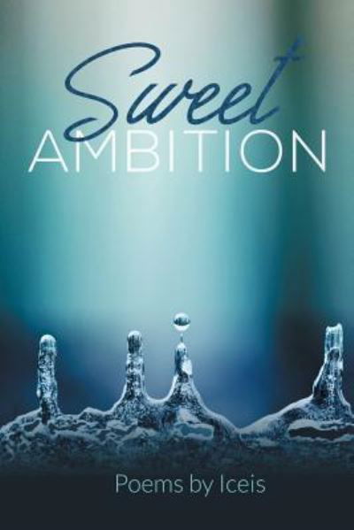 Sweet Ambition - Iceis - Livros - AuthorHouse - 9781546245797 - 24 de julho de 2018