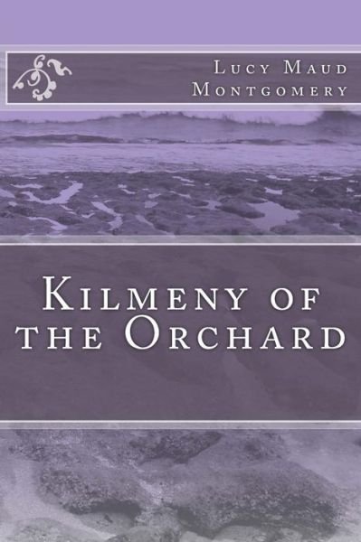 Kilmeny of the Orchard - Lucy Maud Montgomery - Böcker - Createspace Independent Publishing Platf - 9781548618797 - 5 juli 2017