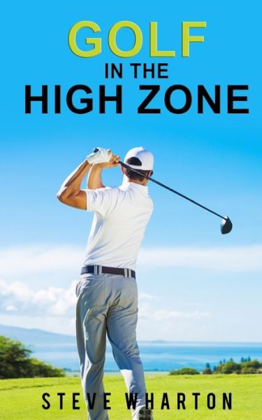 Cover for Steve Wharton · Golf in the High Zone (Paperback Book) (2017)