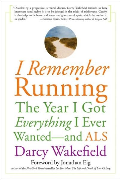 I Remember Running: The Year I Got Everything I Ever Wanted - and ALS - Darcy Wakefield - Livres - Marlowe & Co - 9781569242797 - 29 août 2006