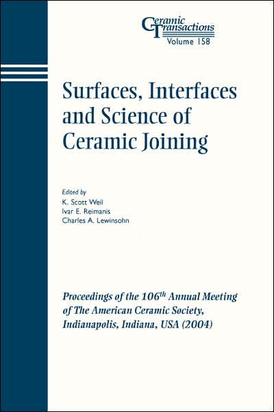 Surfaces, Interfaces and Science of Ceramic Joining: Proceedings of the 106th Annual Meeting of The American Ceramic Society, Indianapolis, Indiana, USA 2004 - Ceramic Transactions Series - KS Weil - Libros - John Wiley & Sons Inc - 9781574981797 - 16 de marzo de 2006