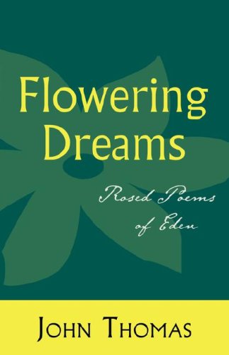 Flowering Dreams: Rosed Poems of Eden - John Thomas - Books - Wheatmark - 9781587369797 - April 15, 2008