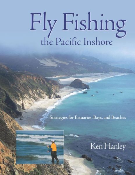 Fly Fishing the Pacific Inshore: Strategies for Estuaries, Bays, and Beaches - Ken Hanley - Książki - Rowman & Littlefield - 9781592280797 - 1 października 2003