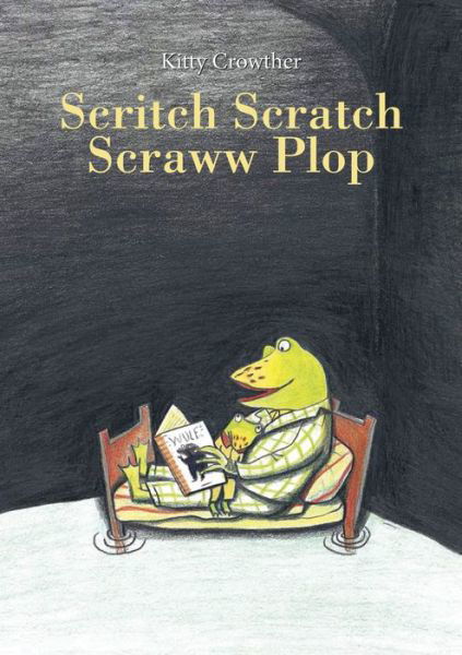 Cover for Kitty Crowther · Scritch Scratch Scraww Plop (Gebundenes Buch) (2015)