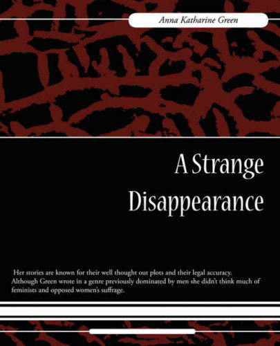 A Strange Disappearance - Anna Katharine Green - Książki - Book Jungle - 9781604246797 - 6 grudnia 2007