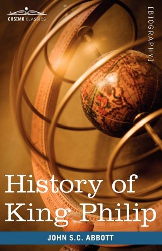 Cover for John S.c. Abbott · History of King Philip, Sovereign Chief of the Wampanoags: Makers of History (Paperback Book) (2009)
