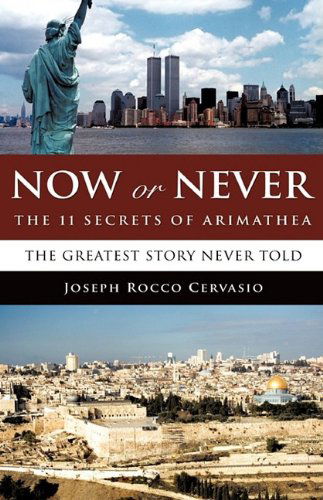 Cover for Joseph Rocco Cervasio · Now or Never: the 11 Secrets of Arimathea (Paperback Book) (2009)