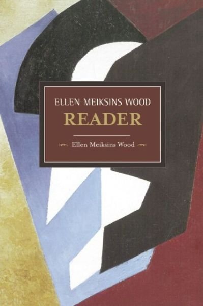 Cover for Ellen Meiksins Wood · The Ellen Meiksins Wood Reader: Historical Materialism, Volume 40 - Historical Materialism (Pocketbok) (2013)