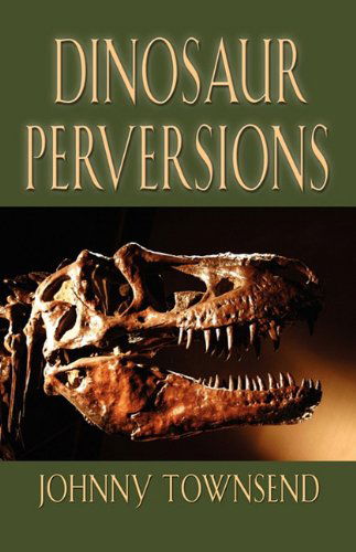 Cover for Johnny Townsend · Dinosaur Perversions (Paperback Book) (2009)