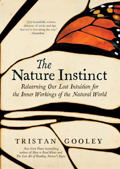 Nature Instinct Relearning Our Lost Intuition for the Inner Workings of the Natural World - Tristan Gooley - Książki - Experiment LLC, The - 9781615194797 - 20 listopada 2018