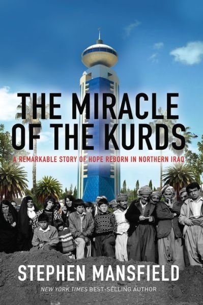 Cover for Stephen Mansfield · THE MIRACLE OF THE KURDS: A Remarkable Story of Hope Reborn in Northern Iraq (Gebundenes Buch) (2014)