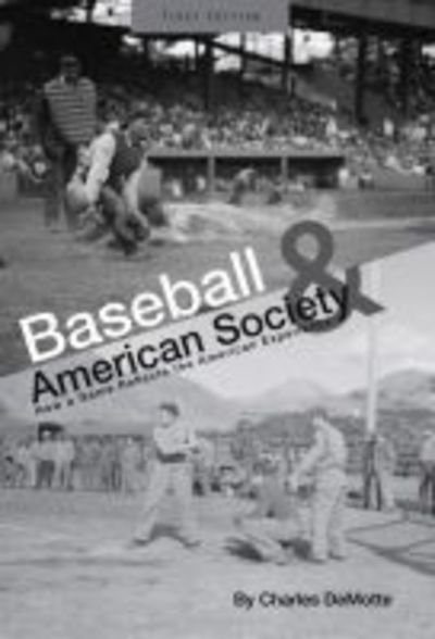 Baseball and American Society: How a Game Reflects the American Experience - Charles DeMotte - Books - Cognella, Inc - 9781621315797 - January 10, 2014