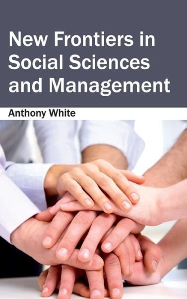 Cover for Anthony White · New Frontiers in Social Sciences and Management (Gebundenes Buch) (2015)