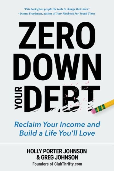 Cover for Holly Porter Johnson · Zero Down Your Debt: Reclaim Your Income and Build a Life You'll Love (Budget Workbook, Debt Free, Save Money, Reduce Financial Stress) (Paperback Book) (2017)