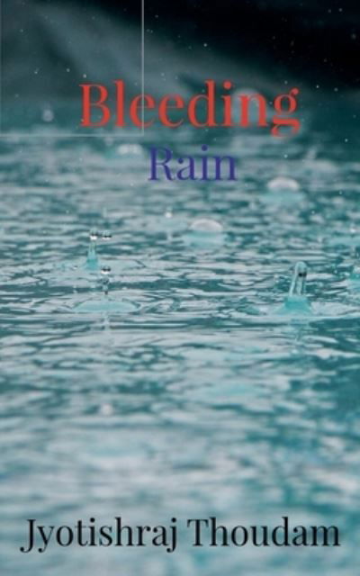 Cover for Jyotishraj Thoudam · Bleeding Rain (Paperback Book) (2021)
