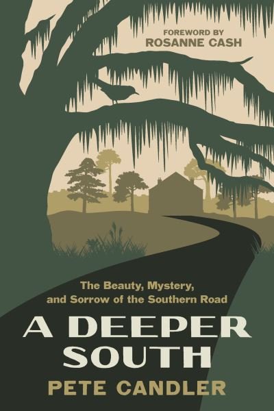 Pete Candler · A Deeper South: The Beauty, Mystery, and Sorrow of the Southern Road (Paperback Book) (2024)