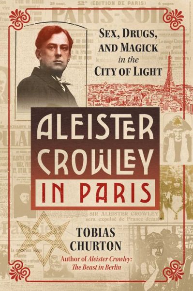 Cover for Tobias Churton · Aleister Crowley in Paris: Sex, Art, and Magick in the City of Light (Hardcover Book) (2023)