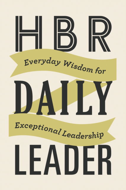 Cover for Harvard Business Review · HBR Daily Leader: Everyday Wisdom for Exceptional Leadership (Hardcover bog) (2024)