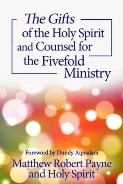 The Gifts of the Holy Spirit and Counsel for the Fivefold Ministry - Matthew Robert Payne - Livros - Rwg Publishing - 9781648301797 - 21 de agosto de 2020