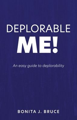 Cover for Bonita J Bruce · Deplorable Me!: An easy guide to deplorability (Paperback Book) (2021)