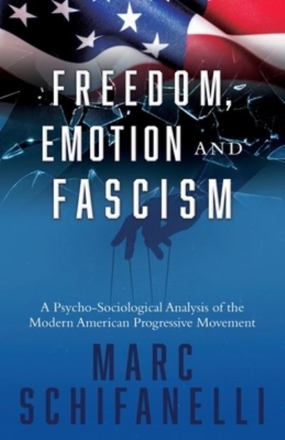 Freedom, Emotion and Fascism - Marc Schifanelli - Books - Salem Author Services - 9781662851797 - August 3, 2022