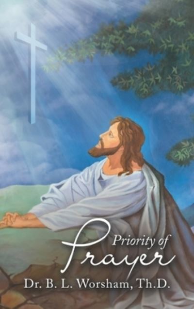 Cover for B. L. Worsham Th.D. · Priority of Prayer (Book) (2022)