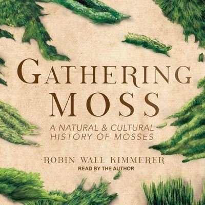 Cover for Robin Wall Kimmerer · Gathering Moss (CD) (2018)