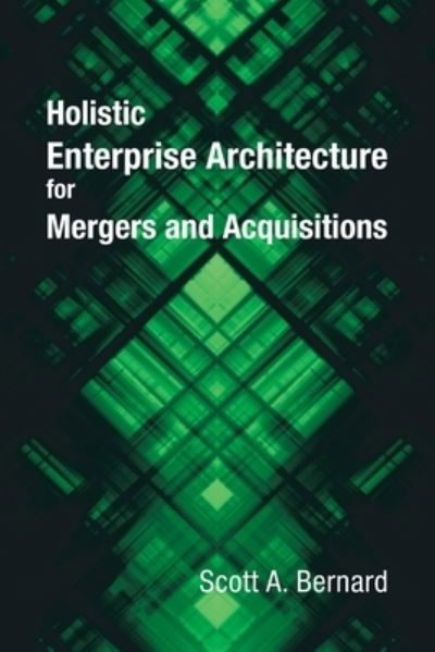 Holistic Enterprise Architecture for Mergers and Acquisitions - Scott A Bernard - Books - AuthorHouse - 9781665579797 - January 9, 2023