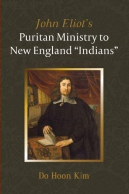 Cover for Do Hoon Kim · John Eliot's Puritan Ministry to New England Indians (Paperback Book) (2021)