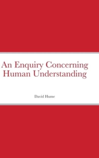 An Enquiry Concerning Human Understanding - David Hume - Książki - Lulu.com - 9781667111797 - 7 maja 2021