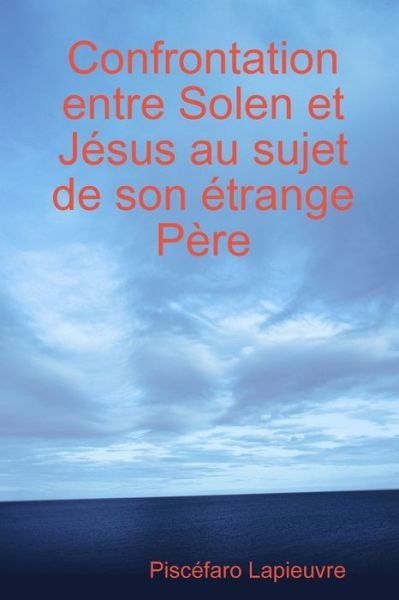 Cover for Piscefaro Lapieuvre · Confrontation entre Solen et Jesus au sujet de son etrange Pere (Taschenbuch) (2020)