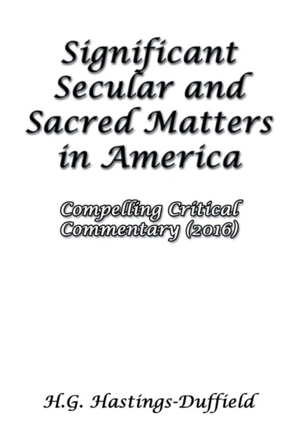 Cover for H G Hastings-Duffield · Significant Secular and Sacred Matters in America (Taschenbuch) (2016)