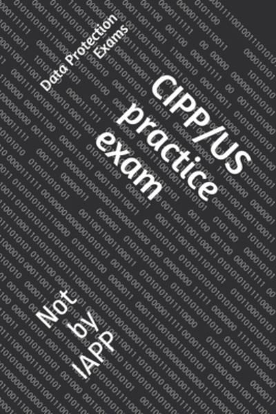 CIPP/US practice exam - Data Protection Exams - Kirjat - Independently Published - 9781706625797 - perjantai 8. marraskuuta 2019