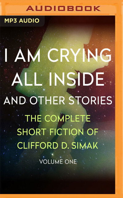 Cover for Clifford D. Simak · I Am Crying All Inside : And Other Stories (CD) (2020)